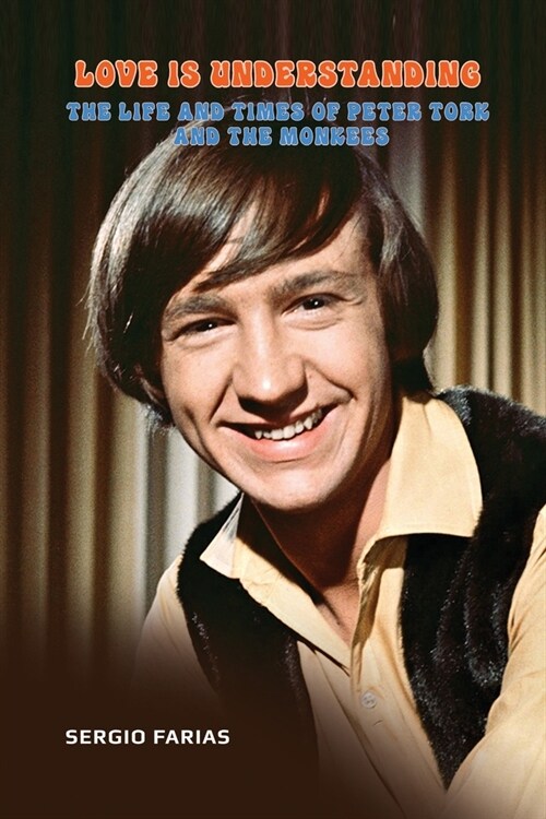 Love Is Understanding: The Life and Times of Peter Tork and The Monkees (Paperback)