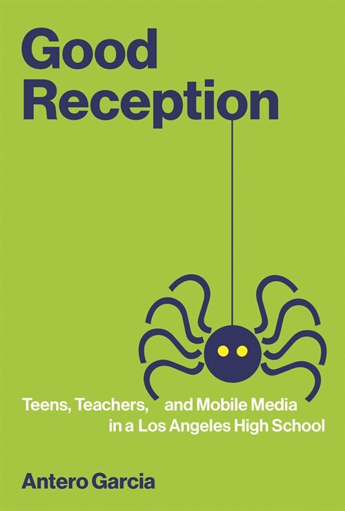 Good Reception: Teens, Teachers, and Mobile Media in a Los Angeles High School (Paperback)