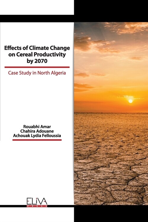 Effects of Climate Change on Cereal Productivity by 2070: Case Study in North Algeria (Paperback)