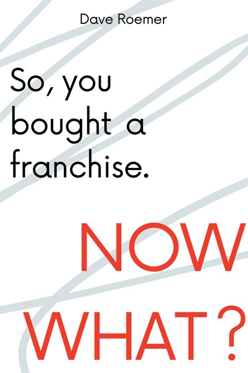 So, You Bought a Franchise. Now What? (Paperback)