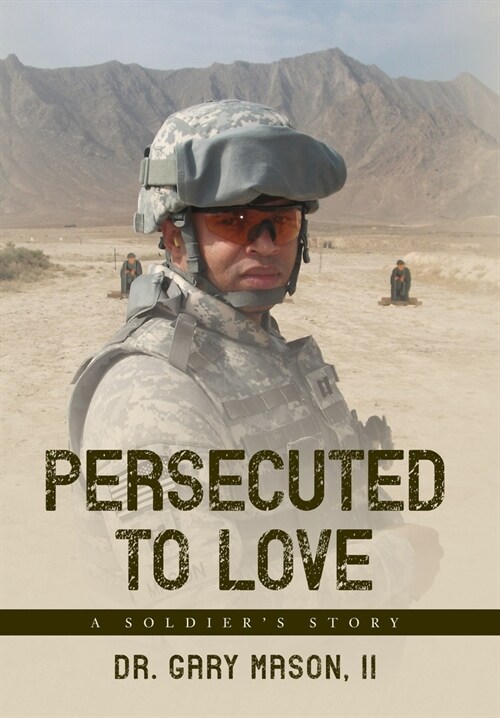 Persecuted to Love: A Soldiers Story (Hardcover)
