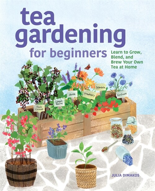 Tea Gardening for Beginners: Learn to Grow, Blend, and Brew Your Own Tea at Home (Paperback)