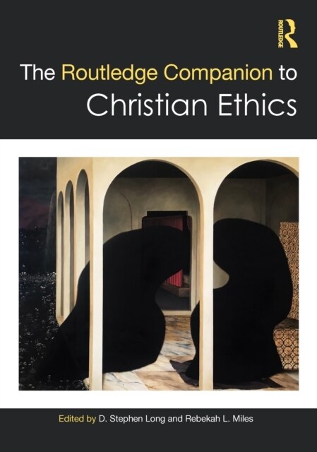 The Routledge Companion to Christian Ethics (Hardcover)