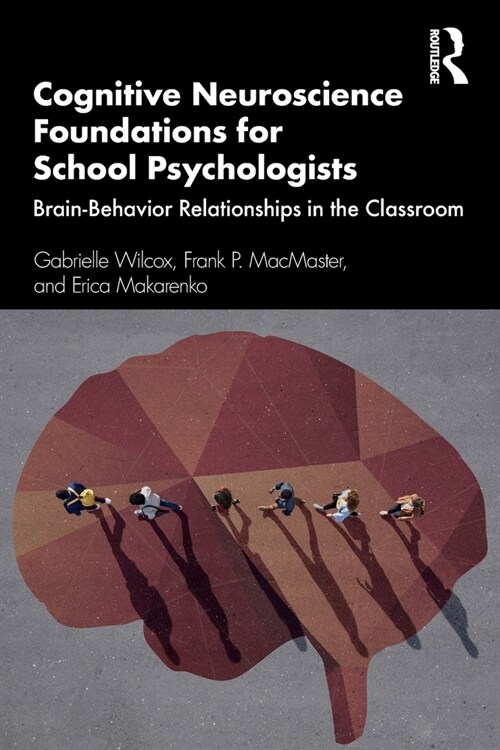 Cognitive Neuroscience Foundations for School Psychologists : Brain-Behavior Relationships in the Classroom (Paperback)