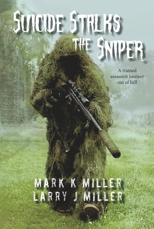 Suicide Stalks the Sniper: A Trained Assassins Journey Out of Hell (Hardcover)