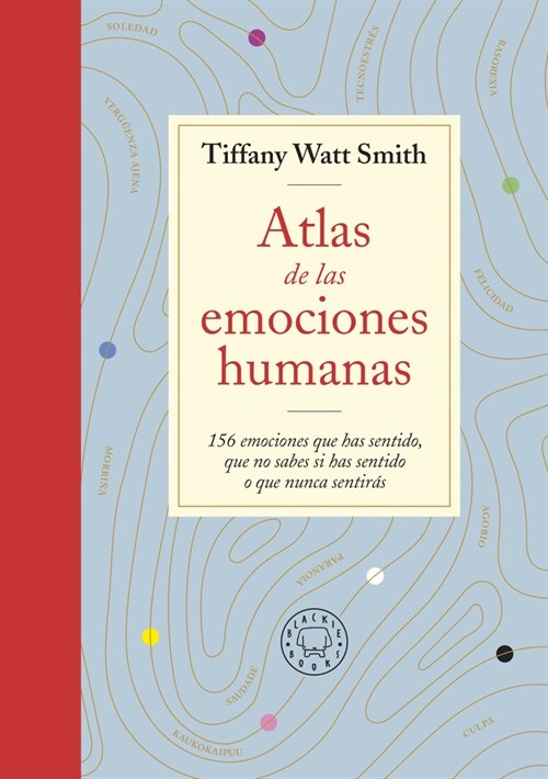 Atlas de Las Emociones Humanas / The Book of Human Emotions: From Ambiguphobia T O Umpty -154 Words from Around the World for How We Feel (Paperback)