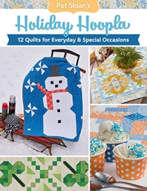 Pat Sloans Holiday Hoopla: 12 Quilts for Everyday & Special Occasions (Paperback)