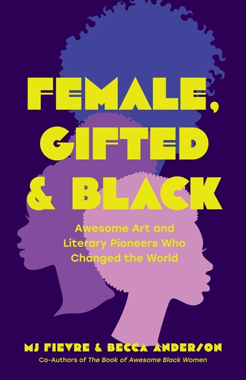 Female, Gifted, and Black: Awesome Art and Literary Pioneers Who Changed the World (Black Historical Figures, Women in Black History) (Paperback)