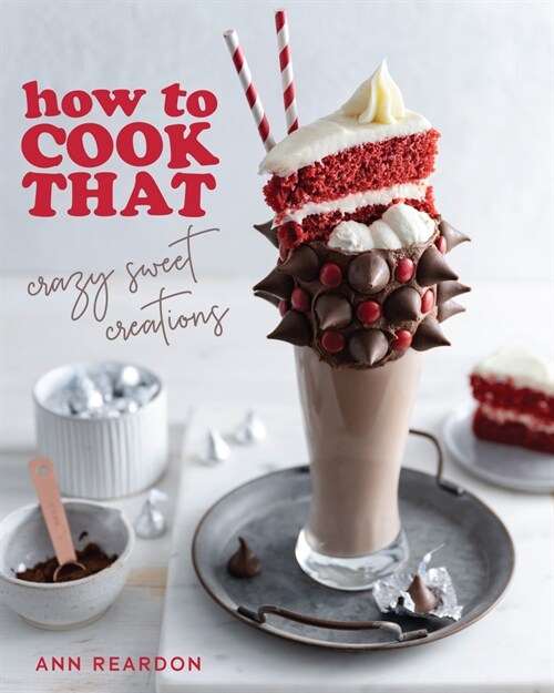 How to Cook That: Crazy Sweet Creations (You Tubes Ann Reardon Cookbook) (Paperback)