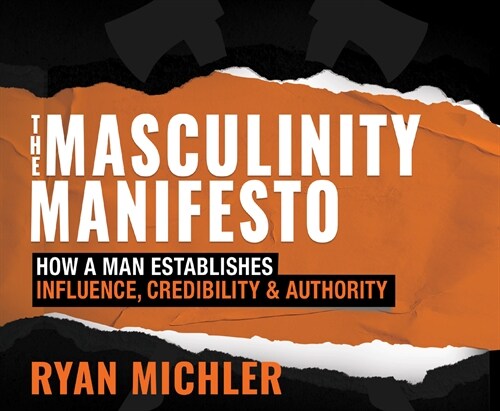 The Masculinity Manifesto: How a Man Establishes Influence, Credibility and Authority (Audio CD)