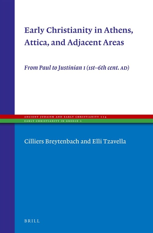 Early Christianity in Athens, Attica, and Adjacent Areas: From Paul to Justinian I (1st-6th Cent. Ad) (Hardcover)