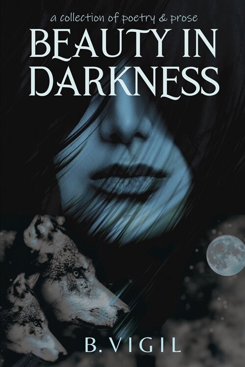 Beauty In Darkness: a collection of poetry and prose (Paperback)