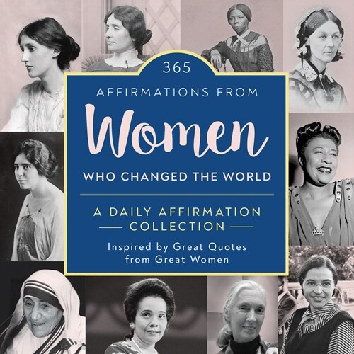 365 Affirmations from Women Who Changed the World: A Daily Affirmation Collection Inspired by Great Quotes from Great Women (Hardcover)