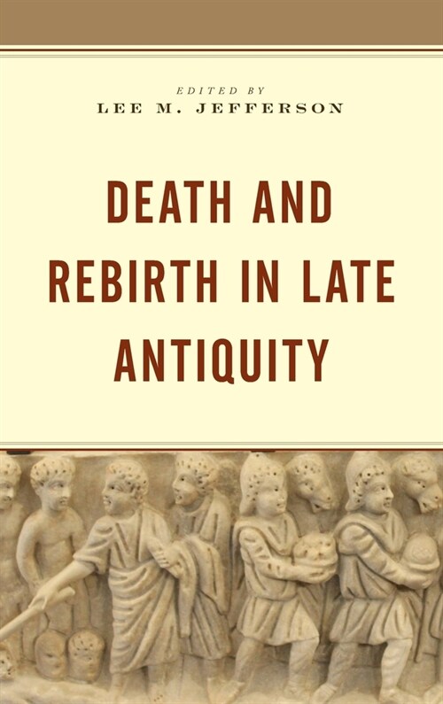 Death and Rebirth in Late Antiquity (Hardcover)