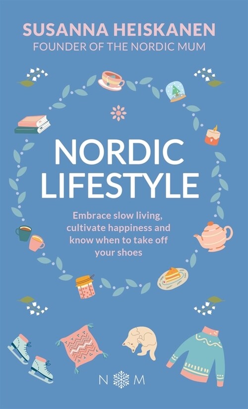 Nordic Lifestyle: Embrace Slow Living, Cultivate Happiness and Know When to Take Off Your Shoes (Hardcover)