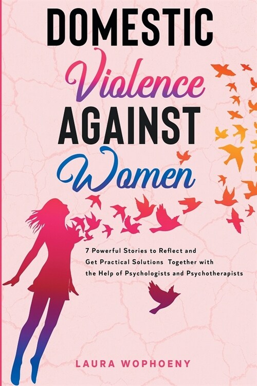 Domestic Violence Against Women: 7 Powerful Stories To Reflect And Get Practical Solutions Together With The Help Of Psychologists And Psychotherapist (Paperback)