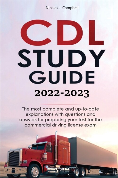 CDL Study Guide 2022-2023: The most complete and up-to-date explanations with questions and answers for preparing your test for the commercial dr (Paperback)