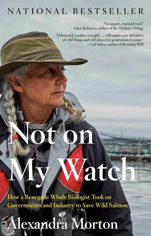Not on My Watch: How a Renegade Whale Biologist Took on Governments and Industry to Save Wild Salmon (Paperback)