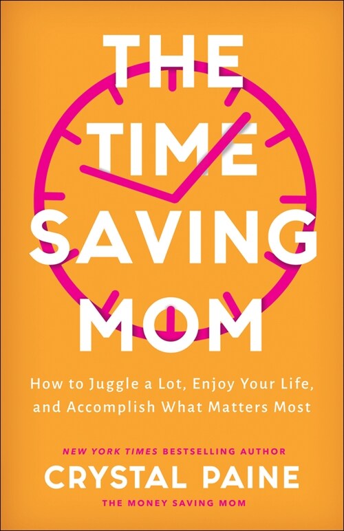 The Time-Saving Mom: How to Juggle a Lot, Enjoy Your Life, and Accomplish What Matters Most (Hardcover)