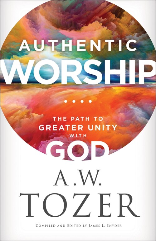 Authentic Worship: The Path to Greater Unity with God (Paperback)