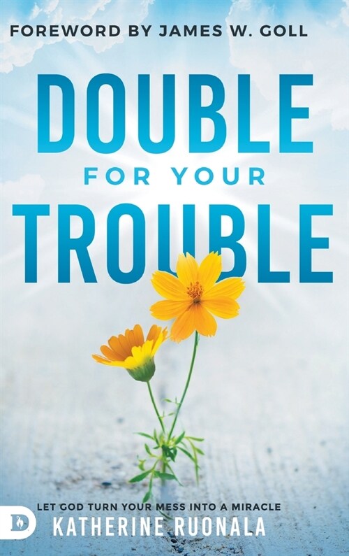 Double for Your Trouble: Let God Turn Your Mess Into a Miracle (Hardcover)