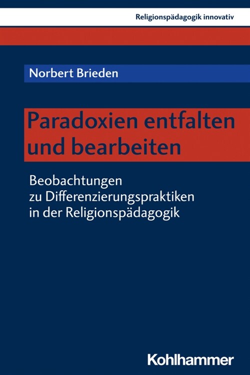 Paradoxien Entfalten Und Bearbeiten: Beobachtungen Zu Differenzierungspraktiken in Der Religionspadagogik (Paperback)