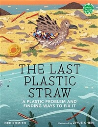 (The) last plastic straw : a plastic problem and finding ways to fix it 