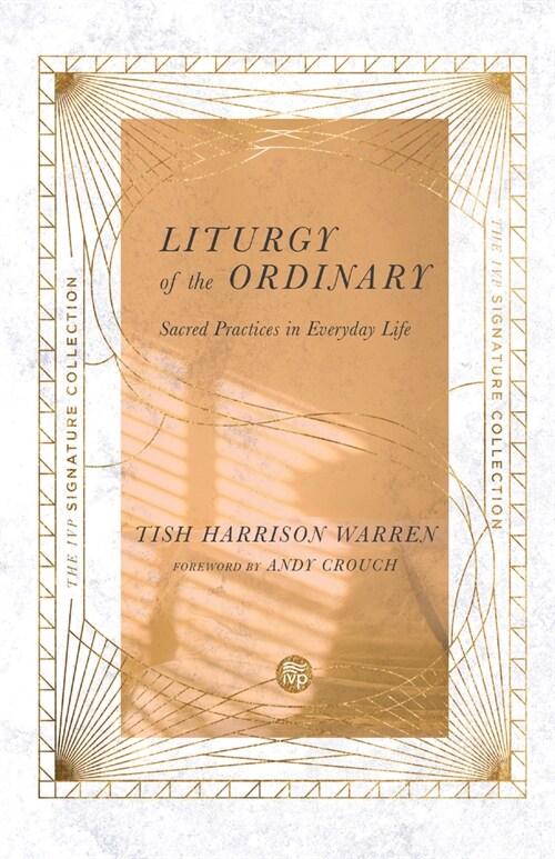 Liturgy of the Ordinary: Sacred Practices in Everyday Life (Paperback)