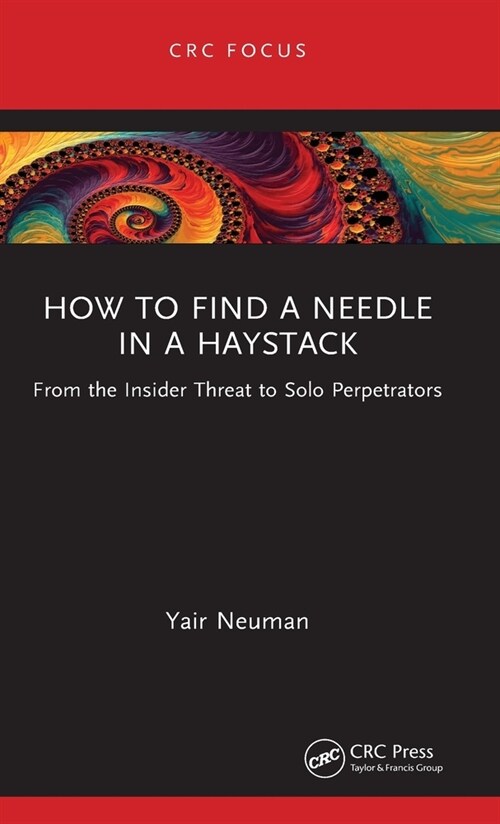 How to Find a Needle in a Haystack : From the Insider Threat to Solo Perpetrators (Hardcover)