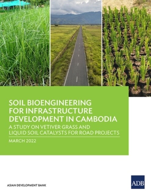 Soil Bioengineering for Infrastructure Development in Cambodia: A Study on Vetiver Grass and Liquid Soil Catalysts for Road Projects (Paperback)