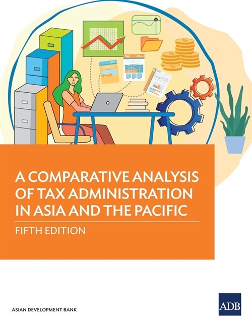 A Comparative Analysis of Tax Administration in Asia and the Pacific: Fifth Edition (Paperback)