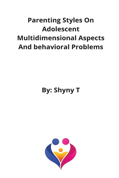 Parenting Styles On Adolescent Multidimensional Aspects And behavioral Problems (Paperback)