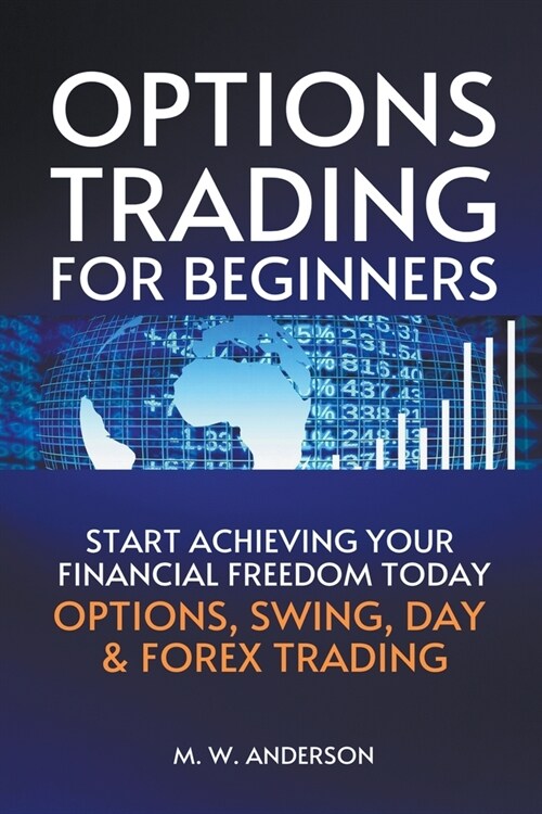 Options Trading for Beginners - The 7-Day Crash Course I Start Achieving Your Financial Freedoom Today I Options, Swing, Day & Forex Trading (Paperback)