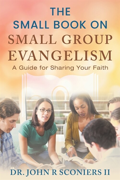 The Small Book on Small Group Evangelism: A Guide for Sharing Your Faith (Paperback)