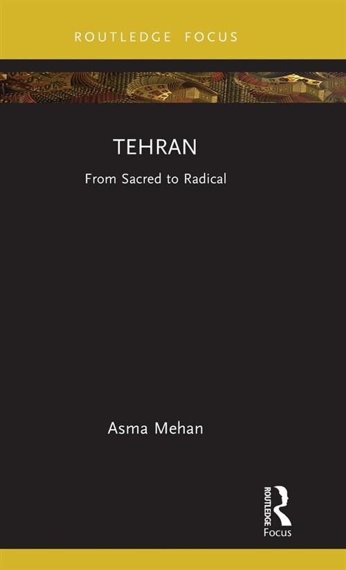 Tehran : From Sacred to Radical (Hardcover)