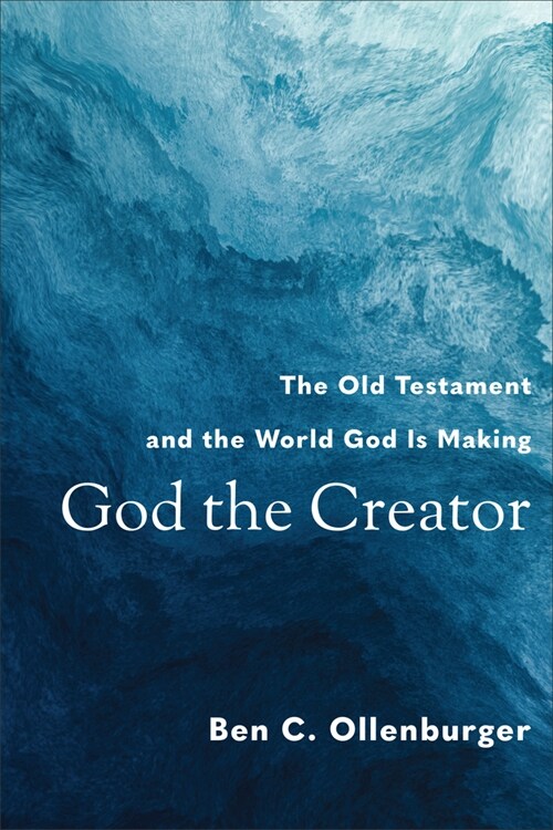 God the Creator: The Old Testament and the World God Is Making (Paperback)