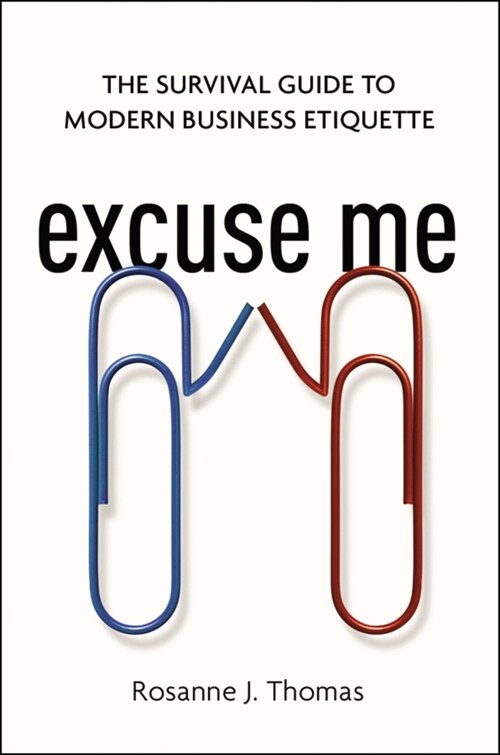 Excuse Me: The Survival Guide to Modern Business Etiquette (Paperback)