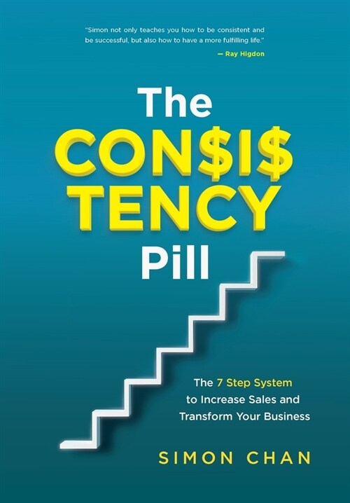 The Consistency Pill: The 7 Step System to Increase Sales and Transform Your Business (Hardcover)
