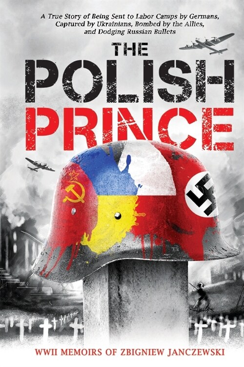 The Polish Prince: A True WW2 Story of A Teenage Holocaust Witness (Paperback)