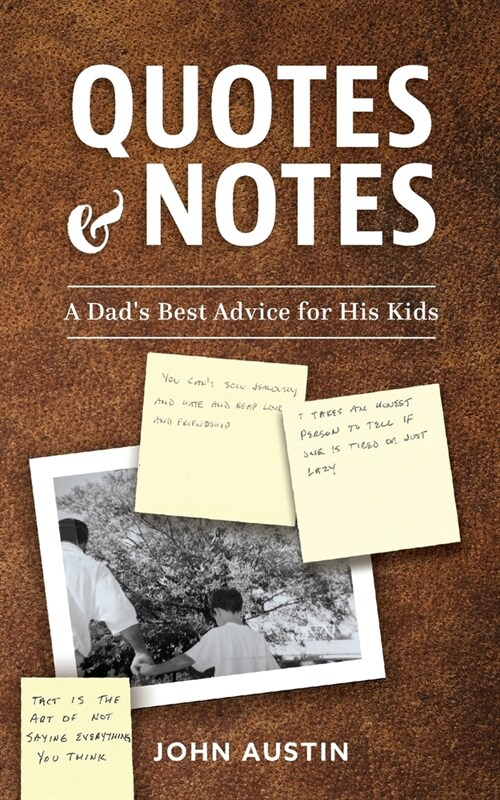 Quotes and Notes: A Dads Best Advice for His Kids (Paperback)