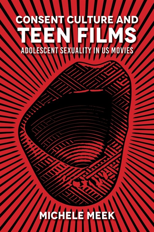 Consent Culture and Teen Films: Adolescent Sexuality in Us Movies (Hardcover)