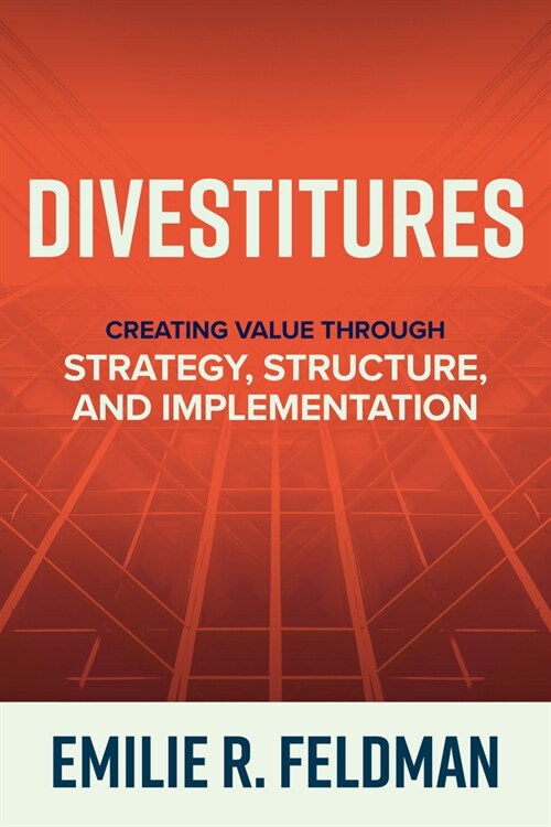 Divestitures: Creating Value Through Strategy, Structure, and Implementation (Hardcover)