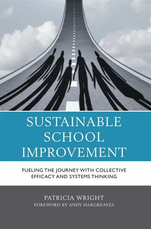 Sustainable School Improvement: Fueling the Journey with Collective Efficacy and Systems Thinking (Hardcover)