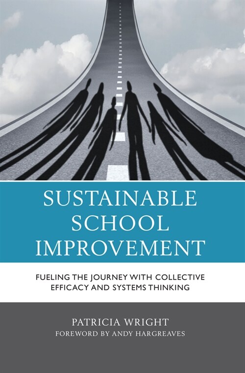 Sustainable School Improvement: Fueling the Journey with Collective Efficacy and Systems Thinking (Paperback)