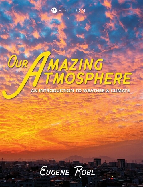 Our Amazing Atmosphere: An Introduction to Weather and Climate (Hardcover)