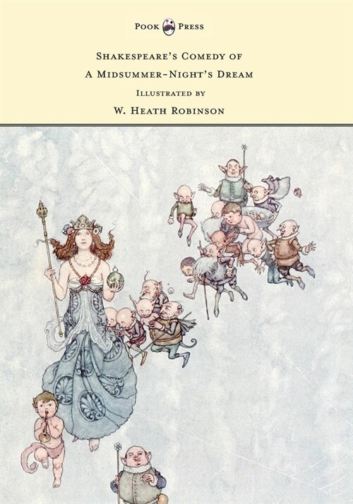 Shakespeares Comedy of a Midsummer-Nights Dream - Illustrated by W. Heath Robinson (Hardcover)