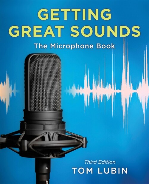 Getting Great Sounds: The Microphone Book (Paperback, 3)