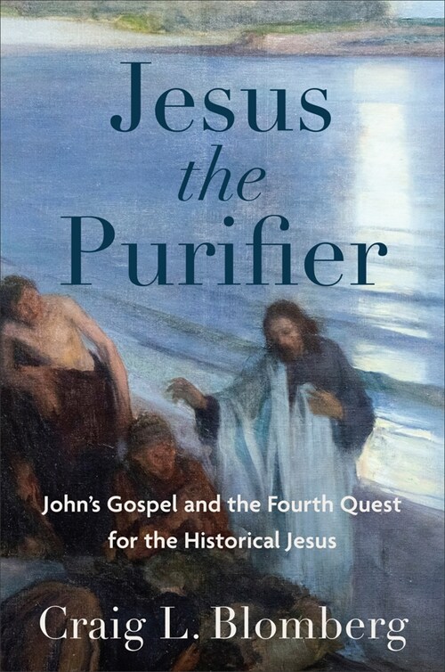 Jesus the Purifier: Johns Gospel and the Fourth Quest for the Historical Jesus (Hardcover)