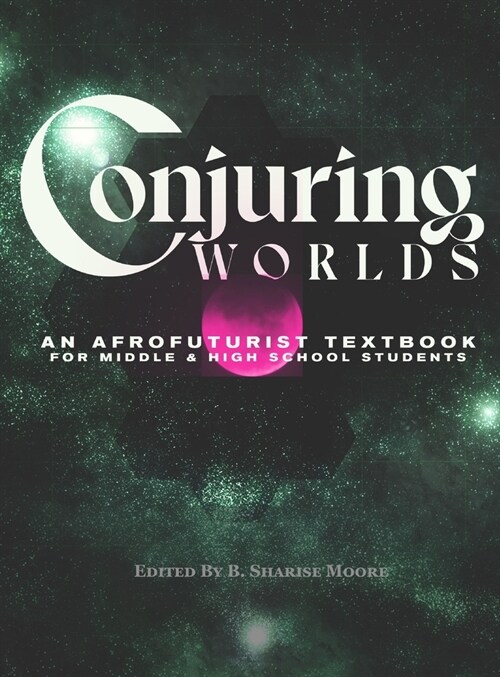 Conjuring Worlds: An Afrofuturist Textbook for Middle and High School Students (Hardcover)