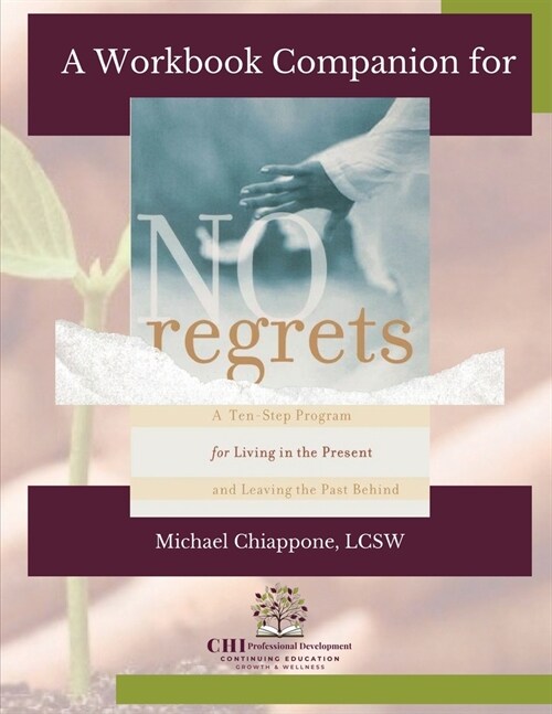 A Workbook Companion No Regrets: A Ten-Step Program for Living in the Present and Leaving the Past Behind (Paperback)